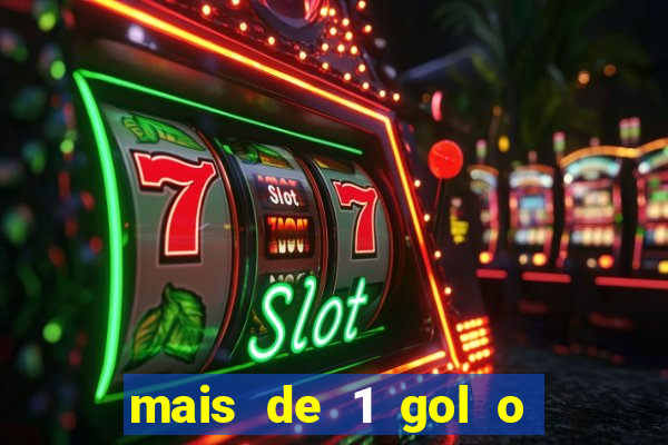 mais de 1 gol o que significa